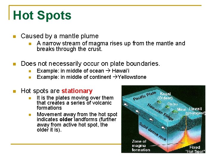Hot Spots n Caused by a mantle plume n n Does not necessarily occur