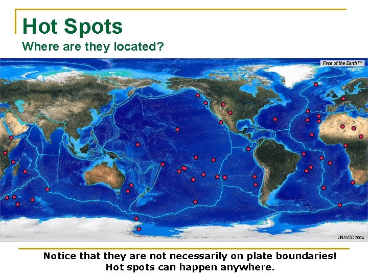 Hot Spots Where are they located? Notice that they are not necessarily on plate