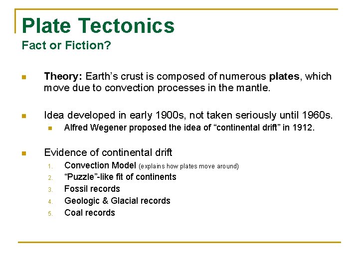 Plate Tectonics Fact or Fiction? n Theory: Earth’s crust is composed of numerous plates,