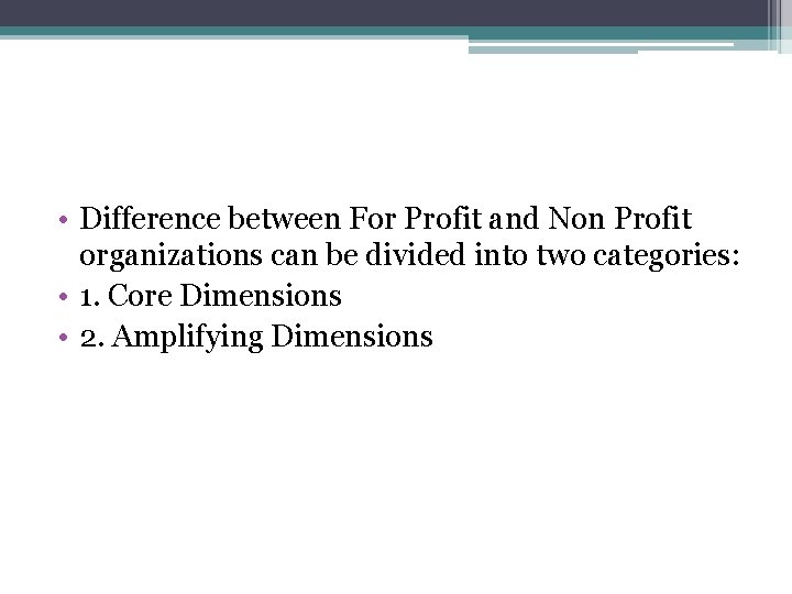  • Difference between For Profit and Non Profit organizations can be divided into
