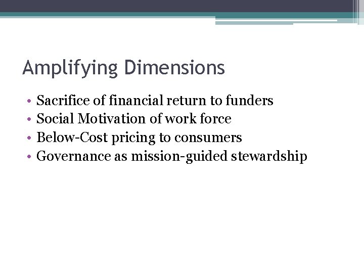 Amplifying Dimensions • • Sacrifice of financial return to funders Social Motivation of work