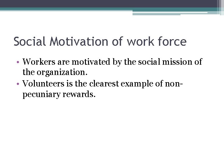 Social Motivation of work force • Workers are motivated by the social mission of