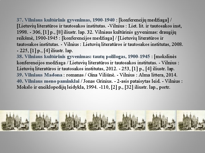 37. Vilniaus kultūrinis gyvenimas, 1900 -1940 : [konferencijų medžiaga] / [Lietuvių literatūros ir tautosakos