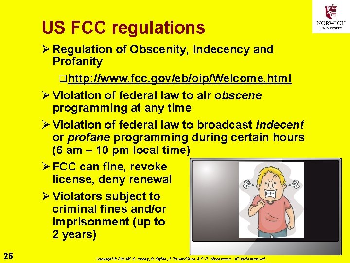 US FCC regulations Ø Regulation of Obscenity, Indecency and Profanity qhttp: //www. fcc. gov/eb/oip/Welcome.