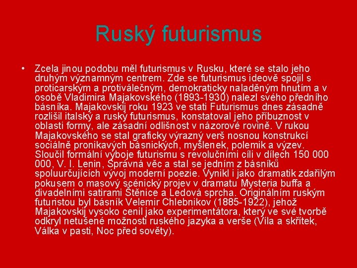 Ruský futurismus • Zcela jinou podobu měl futurismus v Rusku, které se stalo jeho