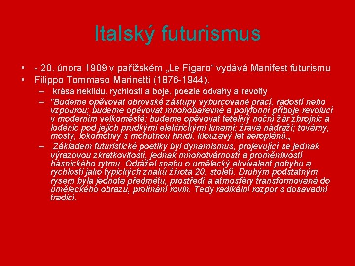 Italský futurismus • - 20. února 1909 v pařížském „Le Figaro“ vydává Manifest futurismu