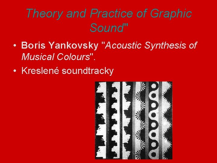 Theory and Practice of Graphic Sound" • Boris Yankovsky "Acoustic Synthesis of Musical Colours".