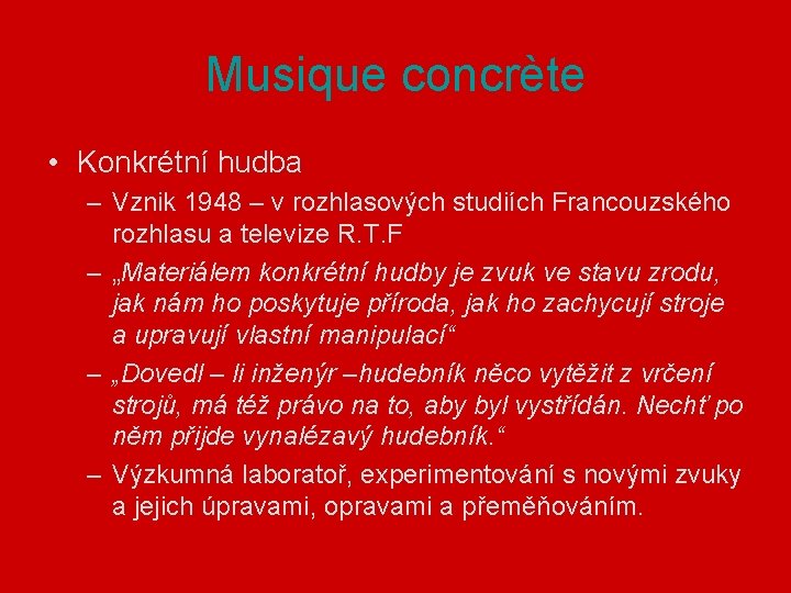 Musique concrète • Konkrétní hudba – Vznik 1948 – v rozhlasových studiích Francouzského rozhlasu