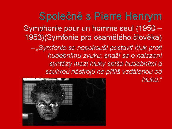 Společně s Pierre Henrym Symphonie pour un homme seul (1950 – 1953)(Symfonie pro osamělého