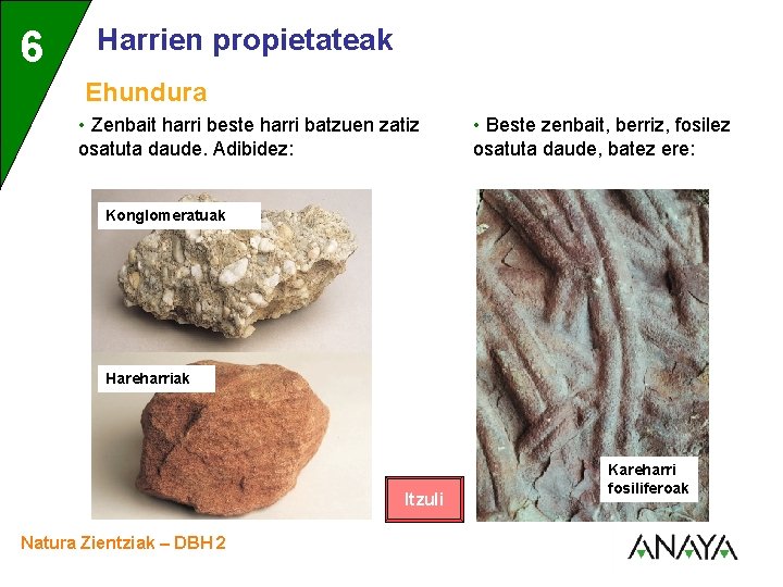 6 3 Harrien propietateak Ehundura • Zenbait harri beste harri batzuen zatiz osatuta daude.