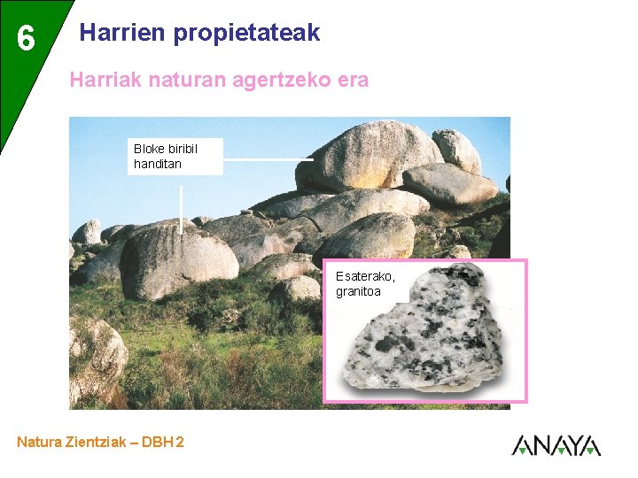 6 3 Harrien propietateak Harriak naturan agertzeko era Bloke biribil handitan Esaterako, granitoa Natura