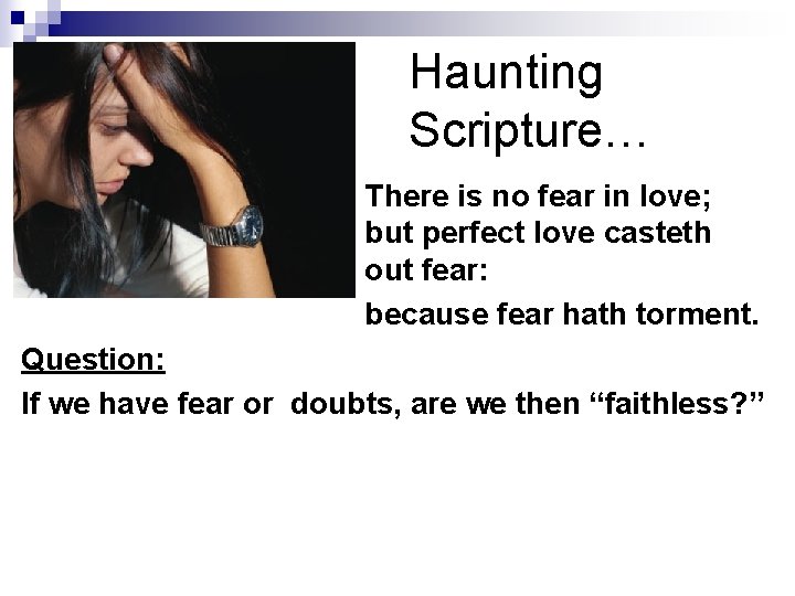 Haunting Scripture… There is no fear in love; but perfect love casteth out fear: