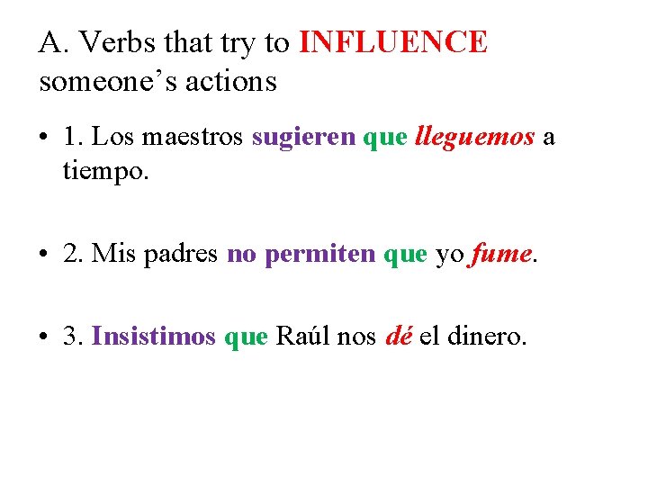 A. Verbs that try to INFLUENCE someone’s actions • 1. Los maestros sugieren que A. Verbs that try to INFLUENCE someone’s actions • 1. Los maestros sugieren que