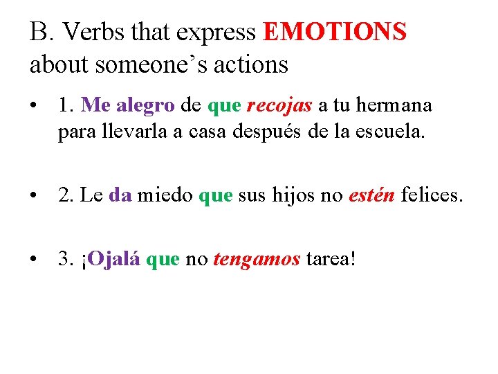 B. Verbs that express EMOTIONS about someone’s actions • 1. Me alegro de que B. Verbs that express EMOTIONS about someone’s actions • 1. Me alegro de que