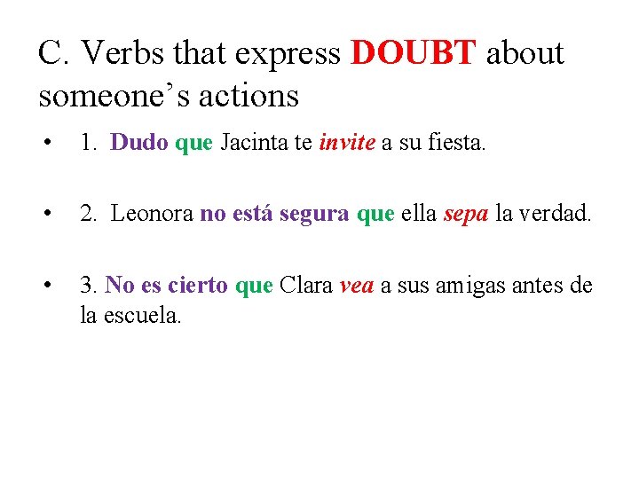 C. Verbs that express DOUBT about someone’s actions • 1. Dudo que Jacinta te C. Verbs that express DOUBT about someone’s actions • 1. Dudo que Jacinta te