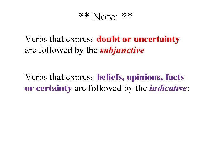 ** Note: ** Verbs that express doubt or uncertainty are followed by the subjunctive ** Note: ** Verbs that express doubt or uncertainty are followed by the subjunctive