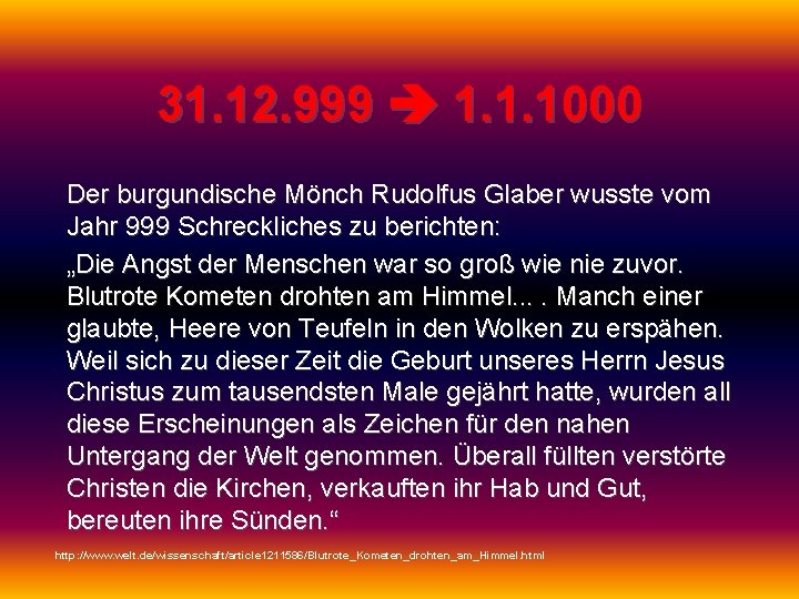 31. 12. 999 1. 1. 1000 Der burgundische Mönch Rudolfus Glaber wusste vom Jahr