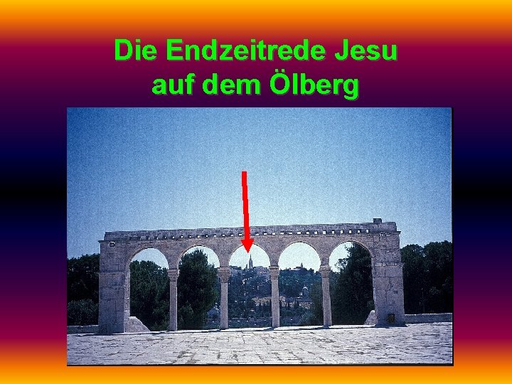 Die Endzeitrede Jesu auf dem Ölberg 