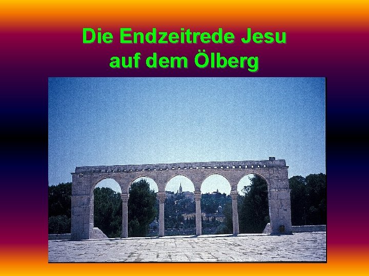 Die Endzeitrede Jesu auf dem Ölberg 