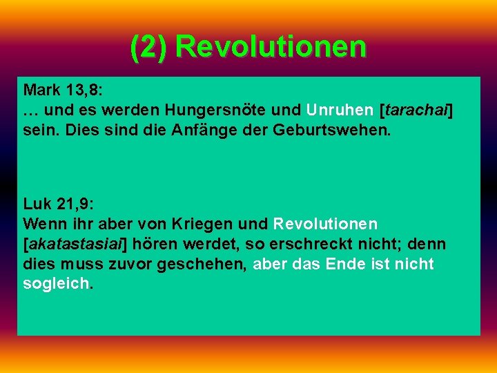 (2) Revolutionen Mark 13, 8: … und es werden Hungersnöte und Unruhen [tarachai] sein.