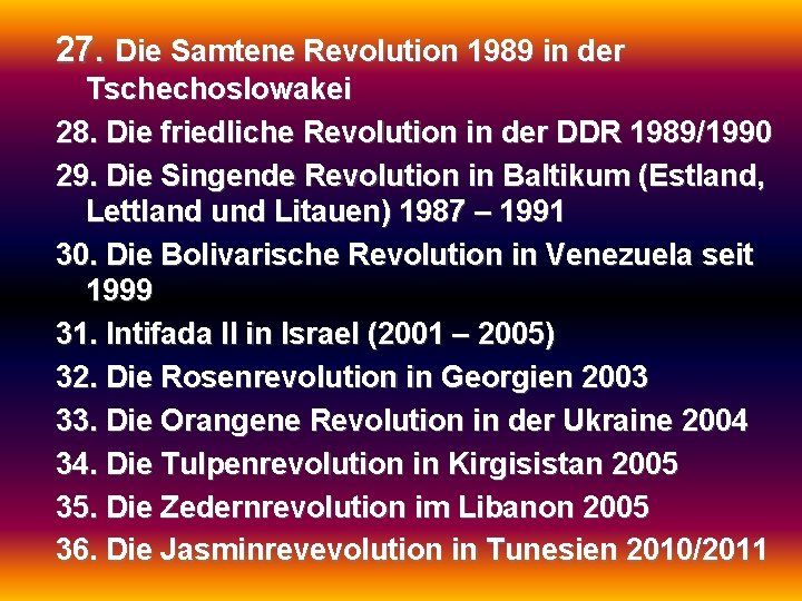 27. Die Samtene Revolution 1989 in der Tschechoslowakei 28. Die friedliche Revolution in der