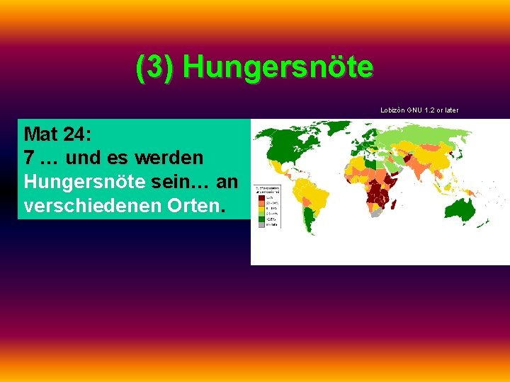 (3) Hungersnöte Lobizòn GNU 1. 2 or later Mat 24: 7 … und es