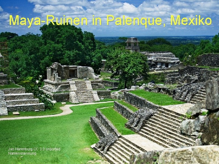 Maya-Ruinen in Palenque, Mexiko Jan Harenburg CC 3. 0 unported Namensnennung 