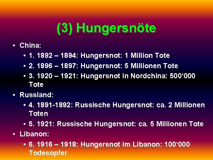 (3) Hungersnöte • China: • 1. 1892 – 1894: Hungersnot: 1 Million Tote •