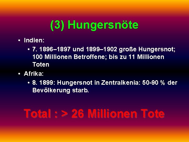 (3) Hungersnöte • Indien: • 7. 1896– 1897 und 1899– 1902 große Hungersnot; 100