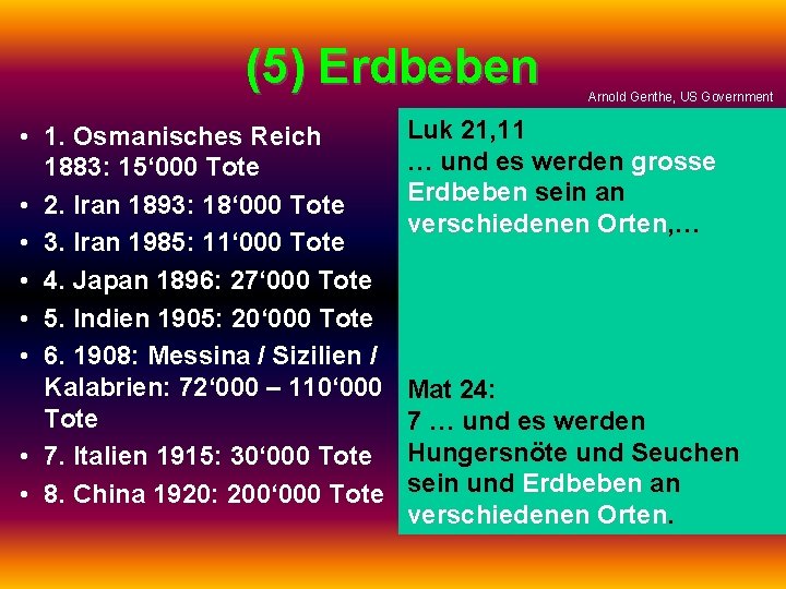 (5) Erdbeben • 1. Osmanisches Reich 1883: 15‘ 000 Tote • 2. Iran 1893: