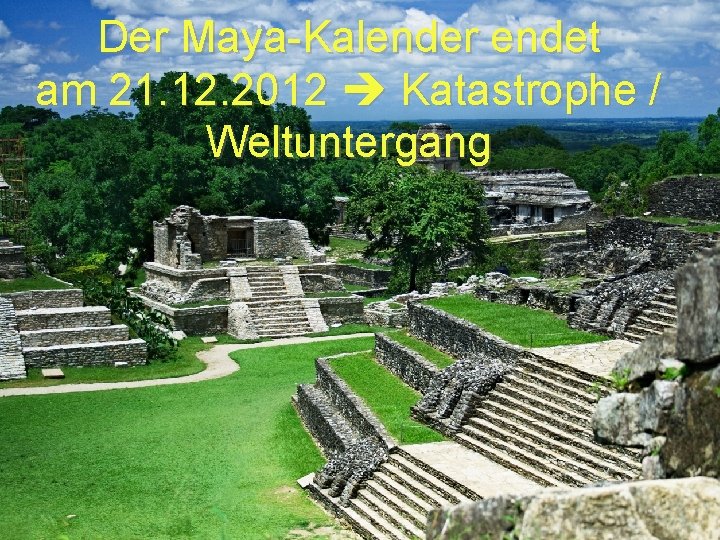 Der Maya-Kalender endet am 21. 12. 2012 Katastrophe / Weltuntergang 