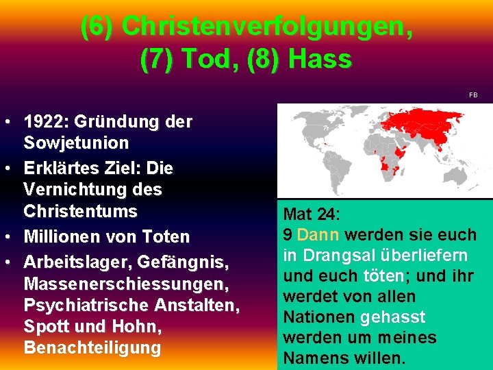 (6) Christenverfolgungen, (7) Tod, (8) Hass FB • 1922: Gründung der Sowjetunion • Erklärtes