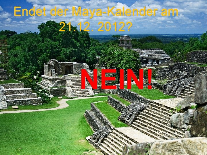 Endet der Maya-Kalender am 21. 12. 2012? NEIN! 