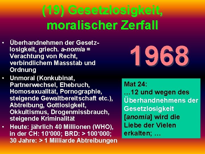 (19) Gesetzlosigkeit, moralischer Zerfall • Überhandnehmen der Gesetzlosigkeit, griech. a-nomia = Verachtung von Recht,