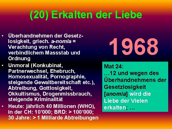 (20) Erkalten der Liebe • Überhandnehmen der Gesetzlosigkeit, griech. a-nomia = Verachtung von Recht,