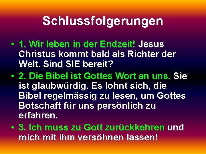 Schlussfolgerungen • 1. Wir leben in der Endzeit! Jesus Christus kommt bald als Richter