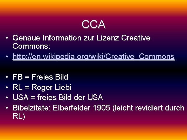 CCA • Genaue Information zur Lizenz Creative Commons: • http: //en. wikipedia. org/wiki/Creative_Commons •