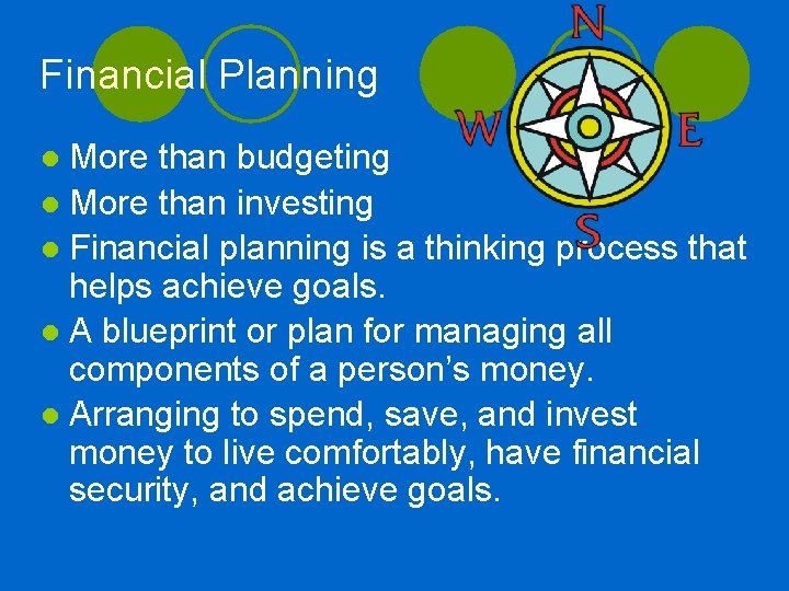 Financial Planning ● More than budgeting ● More than investing ● Financial planning is