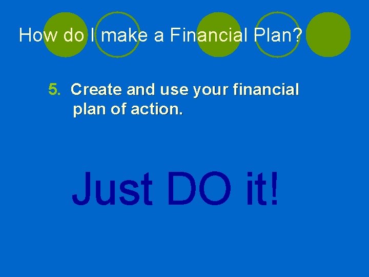 How do I make a Financial Plan? 5. Create and use your financial plan