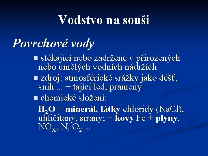 Vodstvo na souši Povrchové vody stékající nebo zadržené v přirozených nebo umělých vodních nádržích