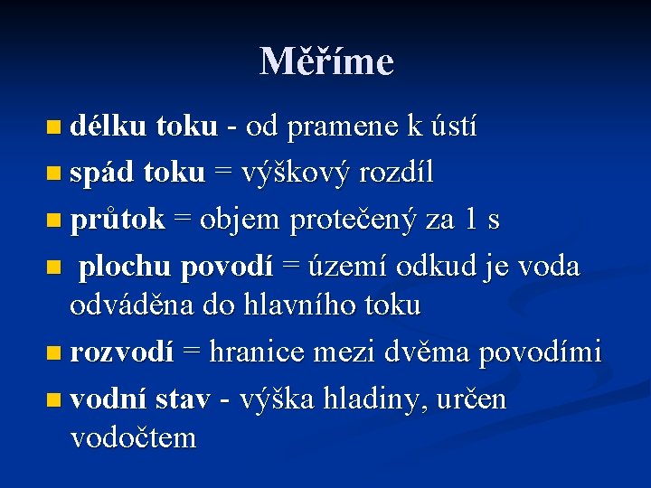 Měříme n délku toku - od pramene k ústí n spád toku = výškový