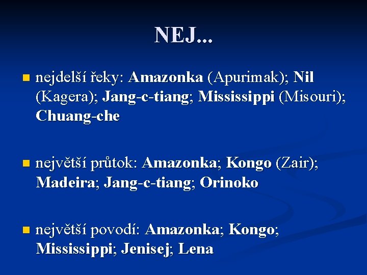 NEJ. . . n nejdelší řeky: Amazonka (Apurimak); Nil (Kagera); Jang-c-tiang; Mississippi (Misouri); Chuang-che