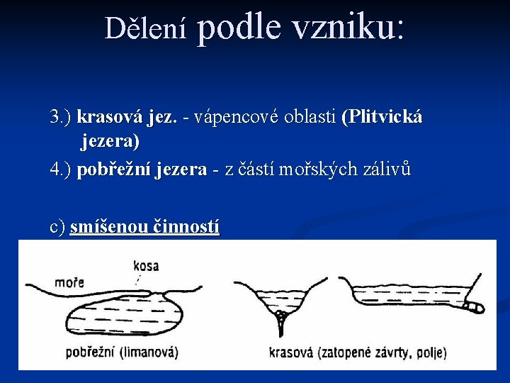 Dělení podle vzniku: 3. ) krasová jez. - vápencové oblasti (Plitvická jezera) 4. )