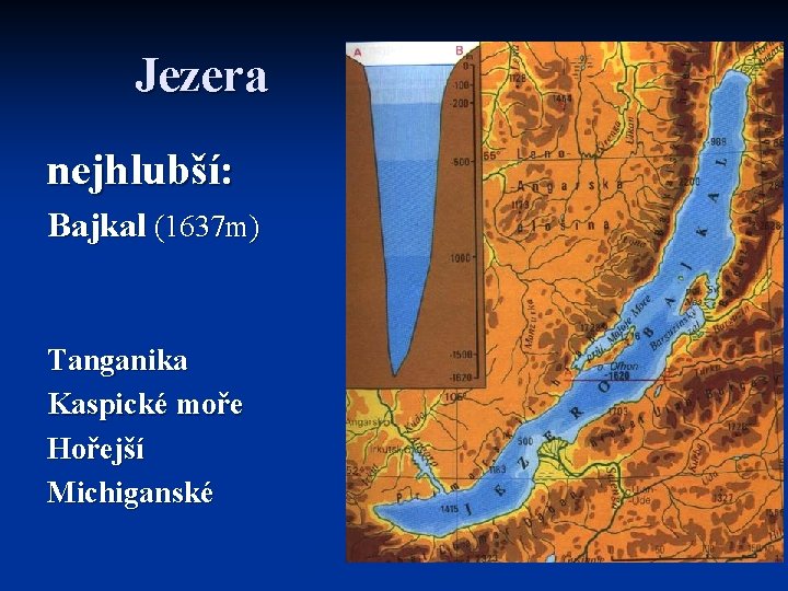 Jezera nejhlubší: Bajkal (1637 m) Tanganika Kaspické moře Hořejší Michiganské 