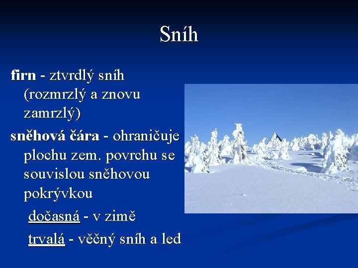 Sníh firn - ztvrdlý sníh (rozmrzlý a znovu zamrzlý) sněhová čára - ohraničuje plochu