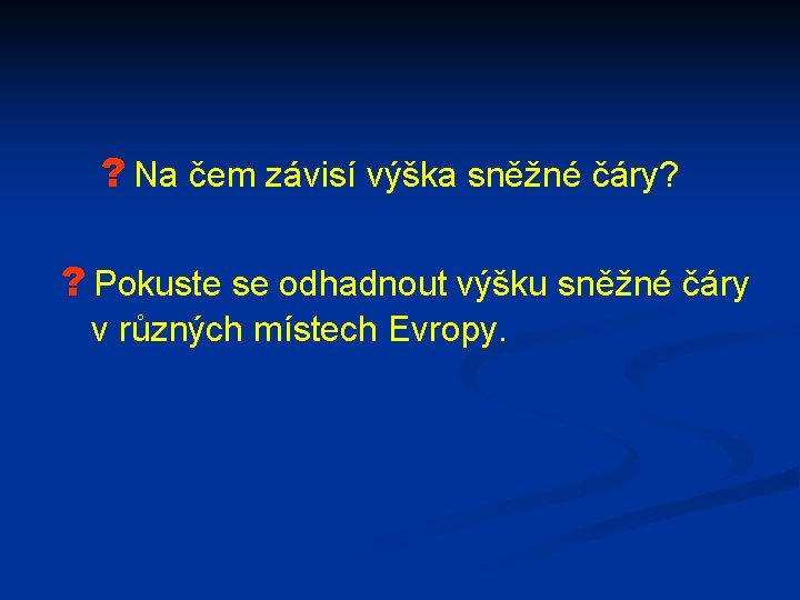 ? Na čem závisí výška sněžné čáry? ? Pokuste se odhadnout výšku sněžné čáry