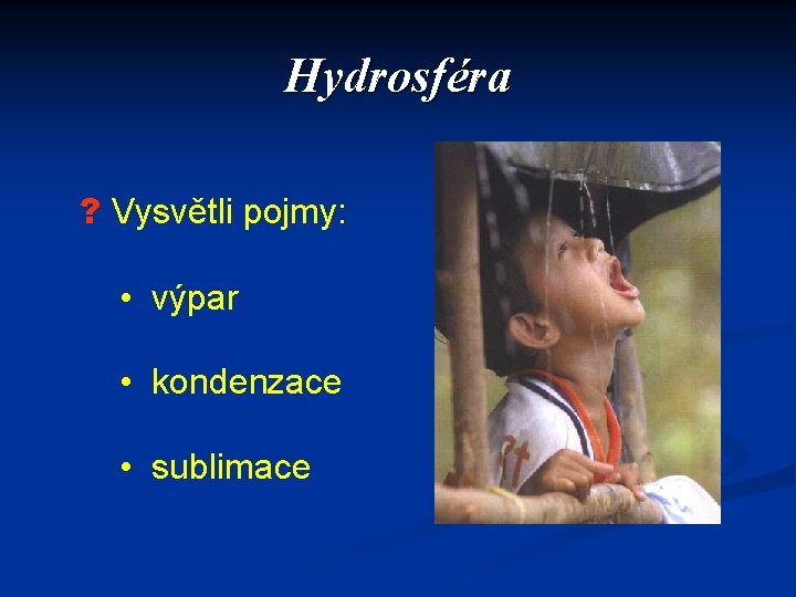 Hydrosféra ? Vysvětli pojmy: • výpar • kondenzace • sublimace 