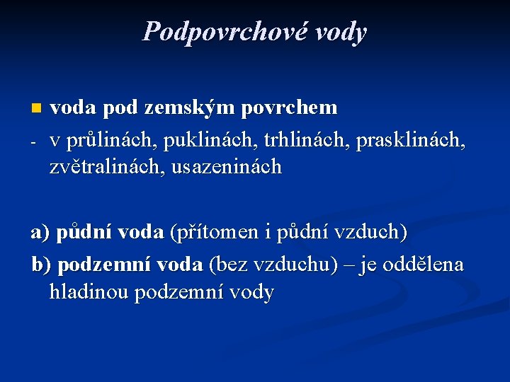 Podpovrchové vody n - voda pod zemským povrchem v průlinách, puklinách, trhlinách, prasklinách, zvětralinách,