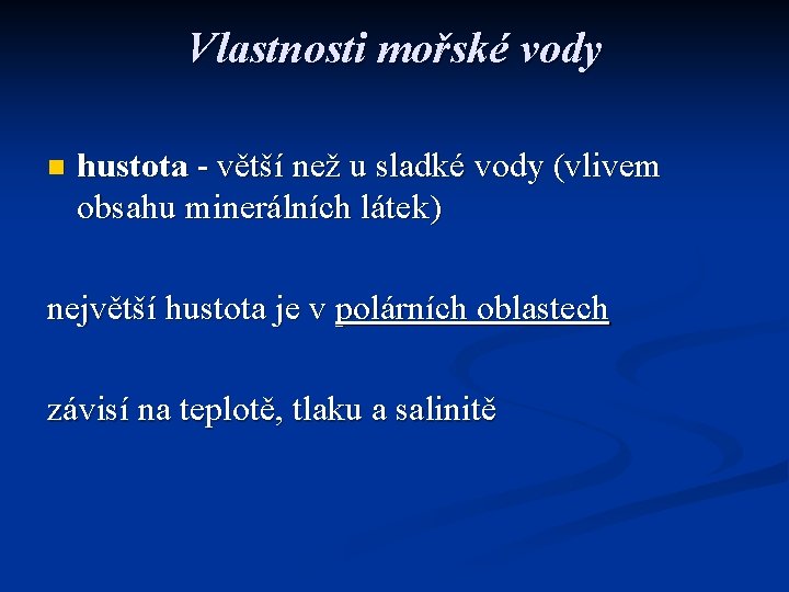 Vlastnosti mořské vody n hustota - větší než u sladké vody (vlivem obsahu minerálních