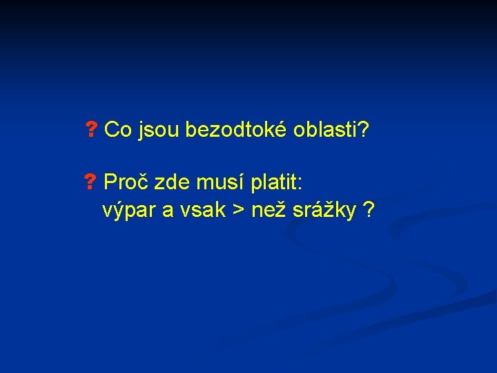 ? Co jsou bezodtoké oblasti? ? Proč zde musí platit: výpar a vsak >